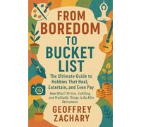 FROM BOREDOM TO BUCKET LIST: THE ULTIMATE GUIDE TO HOBBIES THAT HEAL, ENTERTAIN, AND EVEN PAY
