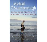 From Borroloola to Mangerton Mountain: Travels and Stories from Ireland's Most Beloved Broadcaster