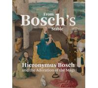From Bosch's Stable: Hieronymus Bosch and the Adoration of the Magi