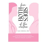 From Both Sides of the Curtain : Lessons and Reflections from an Oncologist's Personal Breast Cancer Journey