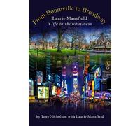 From Bournville to Broadway: Laurie Mansfield A Life in Showbusiness