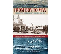 From Boy to Man: Sailing with the Royal Navy in World War Two