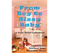 From Boy To Sissy Baby (Rubber Pants Version): An ABDL/Sissy Baby/Diapers collection
