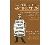 From Boycott to Annihilation: The Economic Struggle of German Jews, 1933-1943 (Tauber Institute S.)