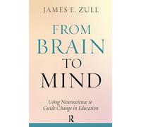From Brain to Mind: Using Neuroscience to Guide Change in Education