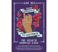 From Breakup to Happiness: The Breakup Recovery Guide