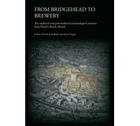 From Bridgehead to Brewery: The Medieval and Post-Medieval Archaeological Remains from Finzel's Reach, Bristol