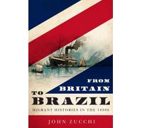 From Britain to Brazil : Migrant Histories in the 1890s