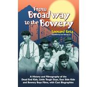From Broadway to the Bowery: A History and Filmography of the Dead End Kids, Little Tough Guys, East Side Kids and Bowery Boys Films, with Cast Biographies