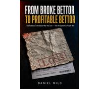 From Broke Bettor to Profitable Bettor: The Ruthless Truth About Why You Lose - And the System to Finally Win
