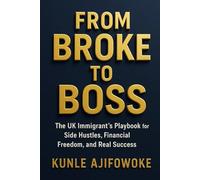 From Broke to Boss: The UK Immigrant’s Playbook for Side Hustles, Financial Freedom, and Real Success
