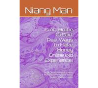 From Broke to Paid: Real Ways to Make Money Online (No Experience): Simple, Proven Methods to Make Money Online Using Your Phone, Reading, and Side Hustles