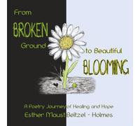From Broken Ground to Beautiful Blooming: A Poetry Journey of Healing and Hope