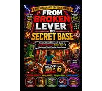 From Broken Lever to Secret Base: The Unofficial Minecraft Guide to Redstone Secrets, Hidden Doors & Machines That Finally Make Sense (Minecraft Decoded)