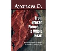 From Broken Pieces to a Whole Heart: A Journey of Heartbreaks and Unconditional Love