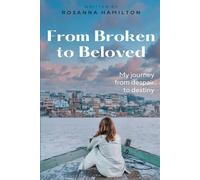 From Broken to Beloved: My Journey from Despair to Destiny