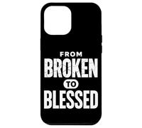 From Broken To Bless Inspirational Christian Faith Case for iPhone 12 Pro Max