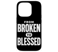 From Broken To Bless Inspirational Christian Faith Case for iPhone 14 Pro