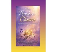 From Broken To Chosen: How God Turns Pain, Mistakes, and Heartbreaks into Purpose