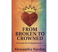 From Broken to Crowned: Restoring Your Heart Through God's Promises