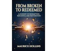 From Broken to Redeemed: A Journey of Redemption, Resilience, and Restoration