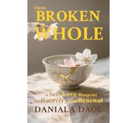 From Broken To Whole: A Self-Love Blueprint for Recovery and Renewal