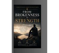 From Brokenness to Strength: A 12 Week Guided Journal for Men Through Heartache, Healing, Rebuilding, and Rising Strong After Divorce
