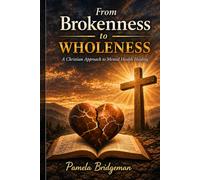 From Brokenness to Wholeness: A Christian Approach to Mental Health Healing