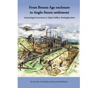 From Bronze Age Enclosure to Saxon Settlement: Archaeological Excavations at Taplow Hillfort, Buckinghamshire, 1999-2005