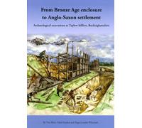 From Bronze Age Enclosure to Saxon Settlement (Thames Valley Landscapes Monograph)