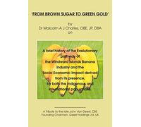 From Brown Sugar to Green Gold: A brief history of the Evolutionary pathway of the Windward Islands Banana Industry and the Socio-Economic Impact ... the indigenous and international populations.