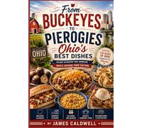 From Buckeyes to Pierogies: Ohio's Best Dishes: Delight in recipes that showcase Ohio's diverse food culture (Regional American Classics)