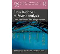 From Budapest to Psychoanalysis: Three Portraits and their Analytic Frames (Psychoanalysis in a New Key Book Series)