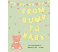 From Bump to Baby: A record book of pregnancy and beyond