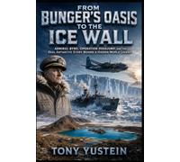 From Bunger's Oasis to the Ice Wall: Admiral Byrd, Operation Highjump, and the Real Antarctic Story Behind a Hidden-World Legend