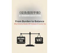 From Burden to Balance: Why America Needs VAT Instead of Income Tax (Auntie Ping Bilingual Thinking Series 萍阿姨雙語思維系列)