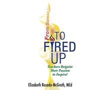 From Burned Out to Fired Up: Teachers Reignite Their Passion to Inspire!