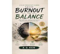 FROM BURNOUT TO BALANCE: A 90-DAY PRODUCTIVITY PLANNER