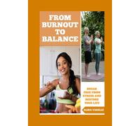 From Burnout to Balance: Break Free from Stress and Restore Your Life (Health and Wellbeing)