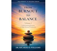 From Burnout To Balance, Volume I, Understanding Burnout In High-Demand Professions