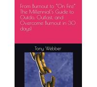 From Burnout to “On Fire”: The Millennial’s Guide to Outdo, Outlast, and Overcome Burnout in 30 days!