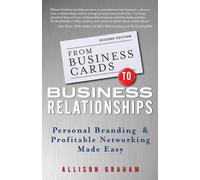 From Business Cards to Business Relationships: Personal Branding and Profitable Networking Made Easy