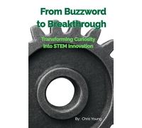 From Buzzword to Breakthrough: Transforming Curiosity into STEM Innovation