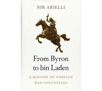 From Byron to bin Laden: A History of Foreign War Volunteers