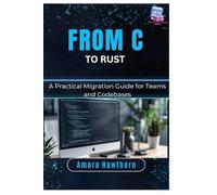 From C to Rust: A Practical Migration Guide for Teams and Codebases