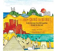 From Cairo to Beirut: In the Footsteps of an 1839 Expedition through the Holy Land