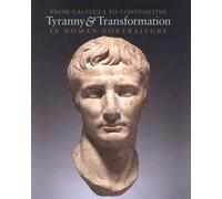 From Caligula to Constantine: Tyranny and Transformation in Roman Portraiture