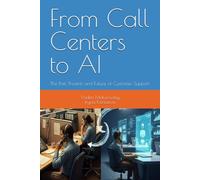 From Call Centers to AI: The Past, Present, and Future of Customer Support (The Support Blueprint Series)