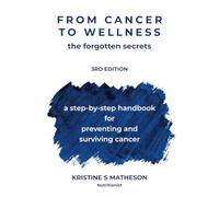 From Cancer to Wellness: The Forgotten Secrets