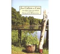 FROM CARBON TO CANE: AN ANGLER'S QUEST FOR SOLITUDE. By Stuart Harris.